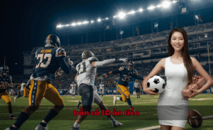 Bắn cá 3D ăn tiền