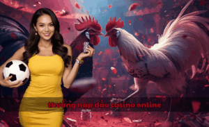 thưởng nạp đầu casino online